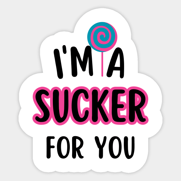 I'm A Sucker For You Sticker by undrbolink